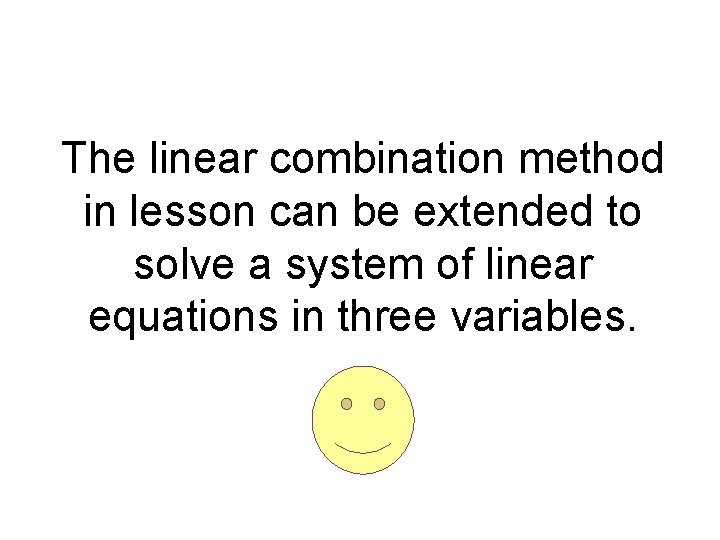 The linear combination method in lesson can be extended to solve a system of