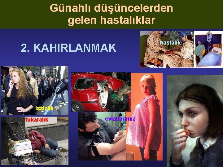 Günahlı düşüncelerden gelen hastalıklar 2. KAHIRLANMAK işsizlik fukaralık evlatlarımız hastalık 