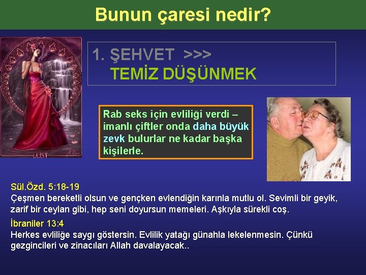 Bunun çaresi nedir? 1. ŞEHVET >>> TEMİZ DÜŞÜNMEK Rab seks için evliliği verdi –