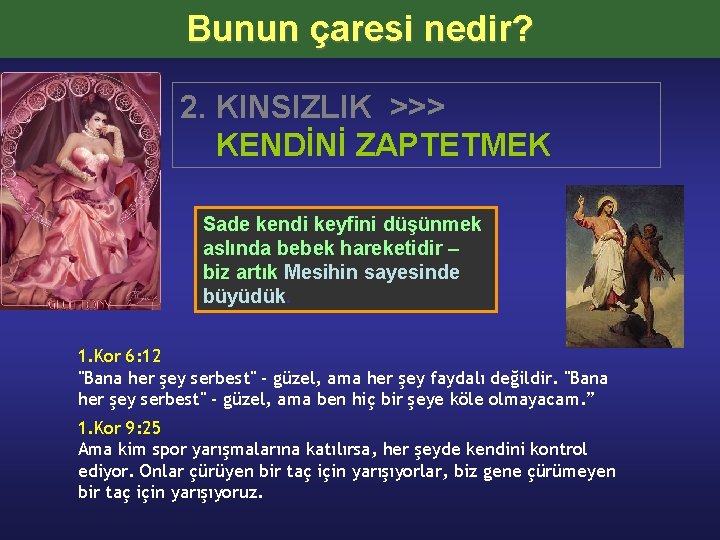 Bunun çaresi nedir? 2. KINSIZLIK >>> KENDİNİ ZAPTETMEK Sade kendi keyfini düşünmek aslında bebek