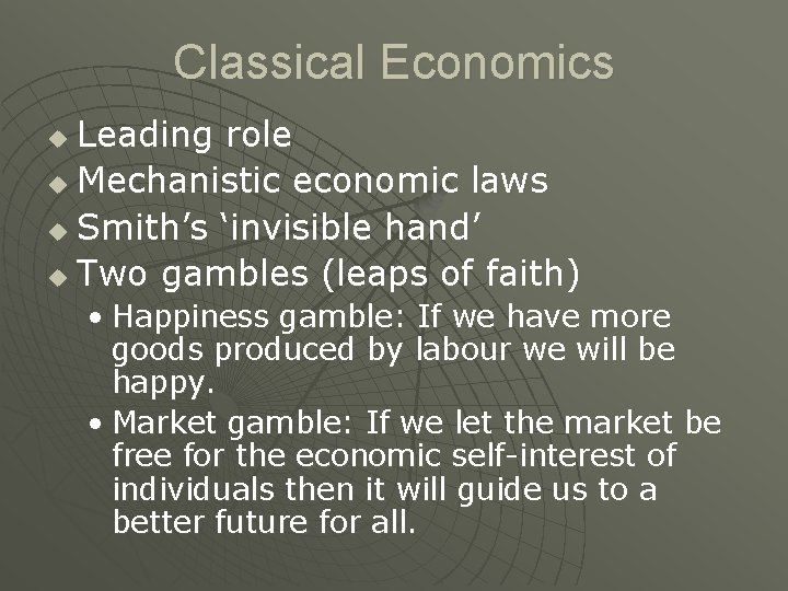 Classical Economics Leading role u Mechanistic economic laws u Smith’s ‘invisible hand’ u Two