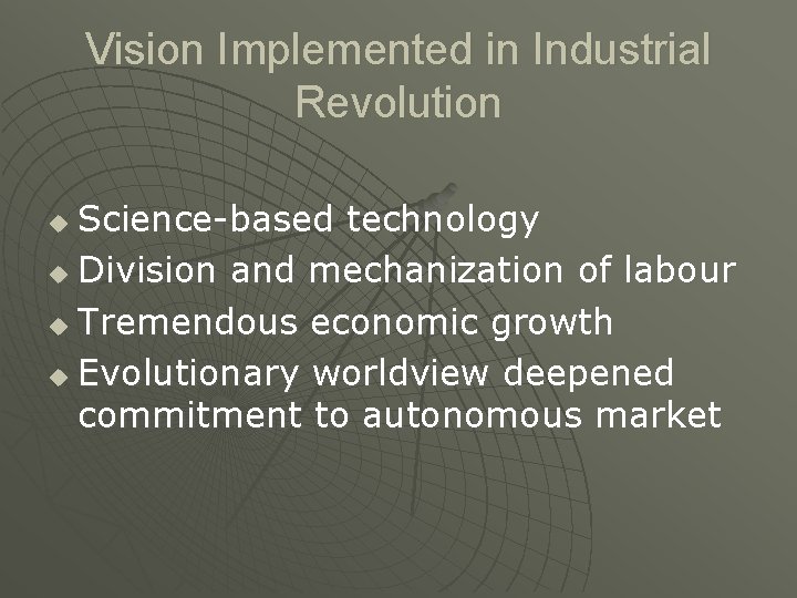 Vision Implemented in Industrial Revolution Science-based technology u Division and mechanization of labour u