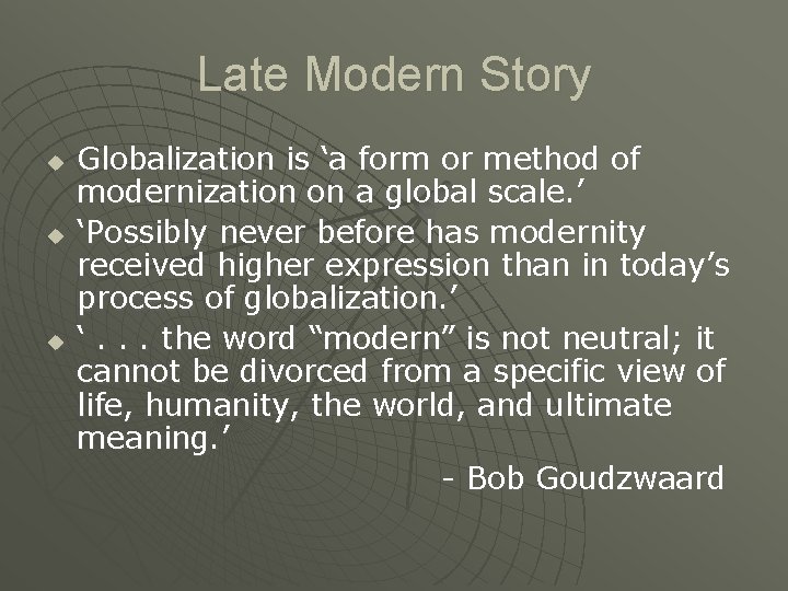 Late Modern Story u u u Globalization is ‘a form or method of modernization