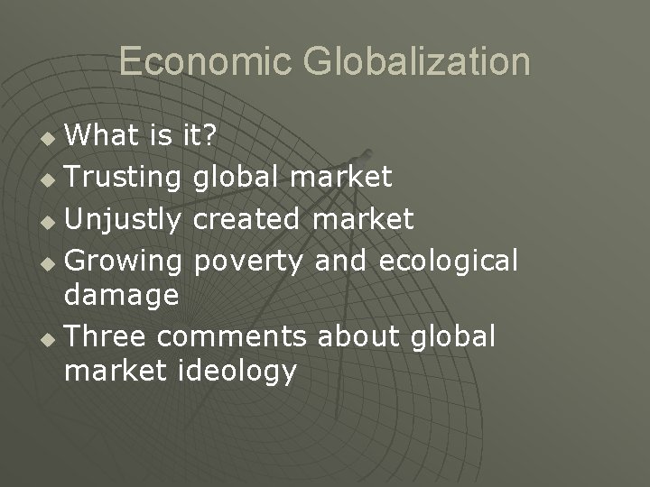 Economic Globalization What is it? u Trusting global market u Unjustly created market u