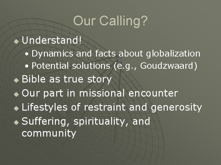 Our Calling? u Understand! • Dynamics and facts about globalization • Potential solutions (e.