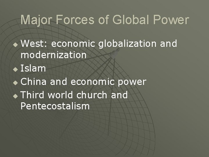 Major Forces of Global Power West: economic globalization and modernization u Islam u China