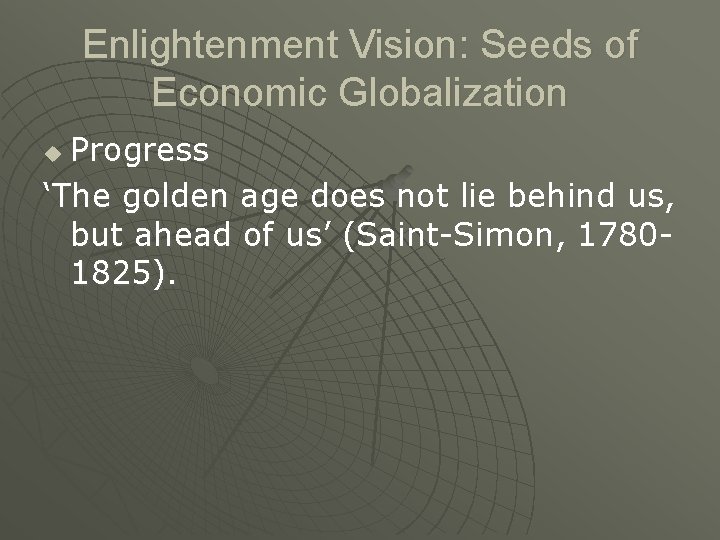 Enlightenment Vision: Seeds of Economic Globalization Progress ‘The golden age does not lie behind