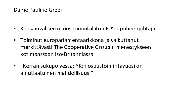 Dame Pauline Green • Kansainvälisen osuustoimintaliiton ICA: n puheenjohtaja • Toiminut europarlamentaarikkona ja vaikuttanut