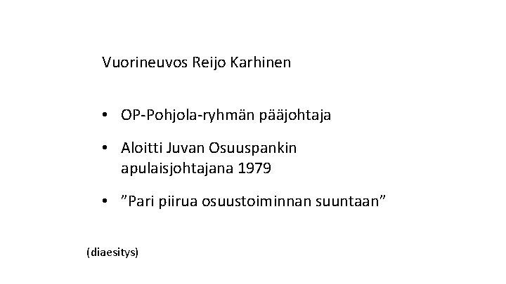 Vuorineuvos Reijo Karhinen • OP-Pohjola-ryhmän pääjohtaja • Aloitti Juvan Osuuspankin apulaisjohtajana 1979 • ”Pari