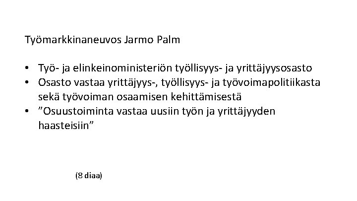 Työmarkkinaneuvos Jarmo Palm • Työ- ja elinkeinoministeriön työllisyys- ja yrittäjyysosasto • Osasto vastaa yrittäjyys-,