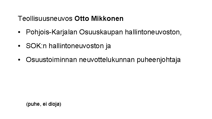 Teollisuusneuvos Otto Mikkonen • Pohjois-Karjalan Osuuskaupan hallintoneuvoston, • SOK: n hallintoneuvoston ja • Osuustoiminnan
