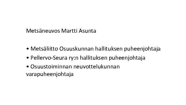 Metsäneuvos Martti Asunta • Metsäliitto Osuuskunnan hallituksen puheenjohtaja • Pellervo-Seura ry: n hallituksen puheenjohtaja