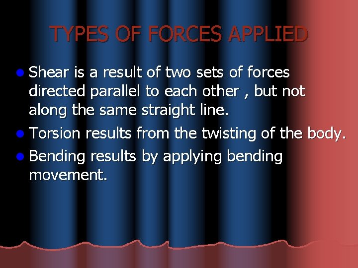 TYPES OF FORCES APPLIED l Shear is a result of two sets of forces