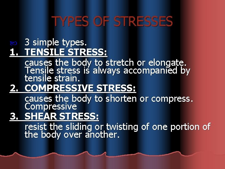 TYPES OF STRESSES 3 simple types. 1. TENSILE STRESS: causes the body to stretch