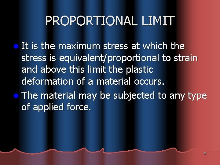 PROPORTIONAL LIMIT l It is the maximum stress at which the stress is equivalent/proportional
