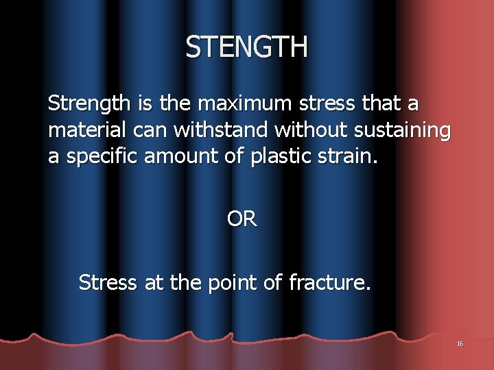 STENGTH Strength is the maximum stress that a material can withstand without sustaining a