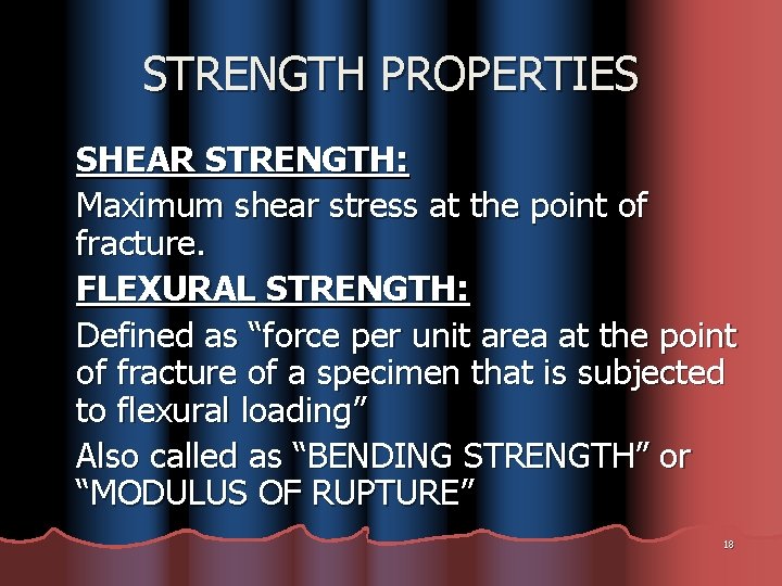 STRENGTH PROPERTIES SHEAR STRENGTH: Maximum shear stress at the point of fracture. FLEXURAL STRENGTH: