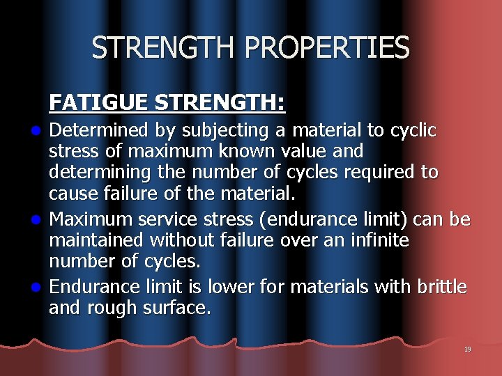 STRENGTH PROPERTIES FATIGUE STRENGTH: Determined by subjecting a material to cyclic stress of maximum