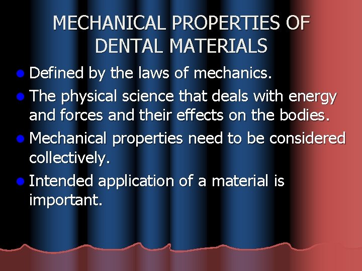 MECHANICAL PROPERTIES OF DENTAL MATERIALS l Defined by the laws of mechanics. l The