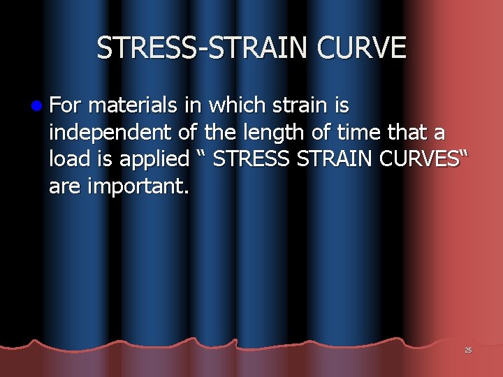 STRESS-STRAIN CURVE l For materials in which strain is independent of the length of