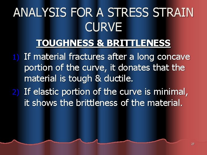ANALYSIS FOR A STRESS STRAIN CURVE TOUGHNESS & BRITTLENESS 1) If material fractures after