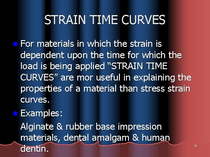 STRAIN TIME CURVES l For materials in which the strain is dependent upon the