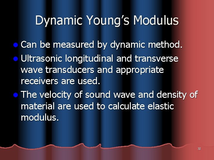 Dynamic Young’s Modulus l Can be measured by dynamic method. l Ultrasonic longitudinal and