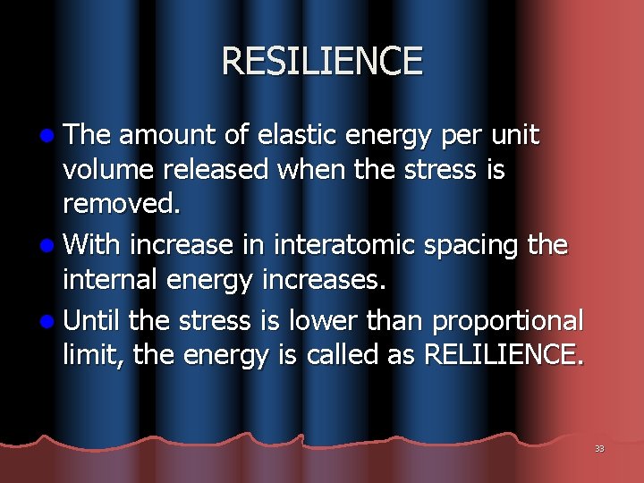 RESILIENCE l The amount of elastic energy per unit volume released when the stress