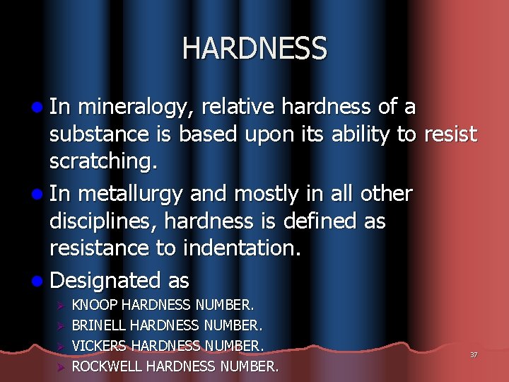 HARDNESS l In mineralogy, relative hardness of a substance is based upon its ability
