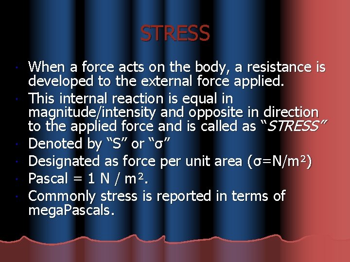 STRESS When a force acts on the body, a resistance is developed to the