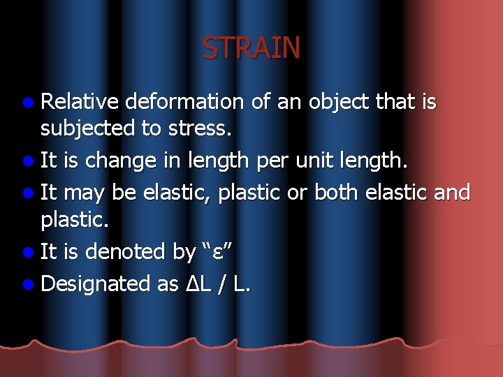 STRAIN l Relative deformation of an object that is subjected to stress. l It