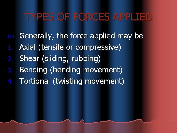 TYPES OF FORCES APPLIED 1. 2. 3. 4. Generally, the force applied may be