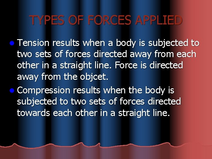 TYPES OF FORCES APPLIED l Tension results when a body is subjected to two