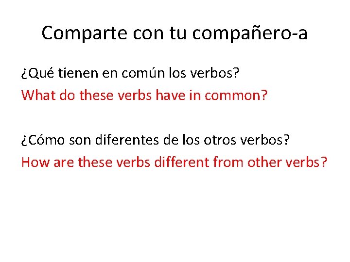 Comparte con tu compañero-a ¿Qué tienen en común los verbos? What do these verbs