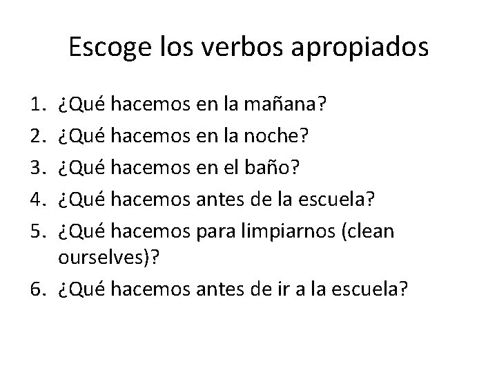 Escoge los verbos apropiados 1. 2. 3. 4. 5. ¿Qué hacemos en la mañana?