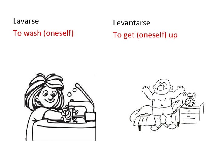 Lavarse To wash (oneself) Levantarse To get (oneself) up 
