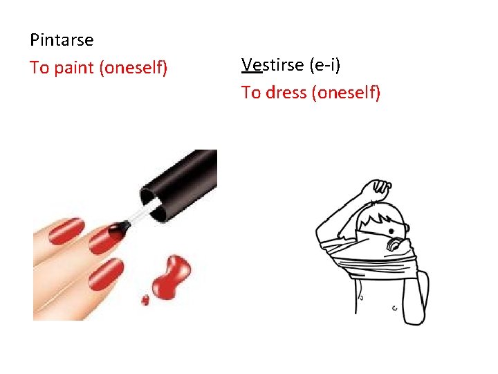 Pintarse To paint (oneself) Vestirse (e-i) To dress (oneself) 