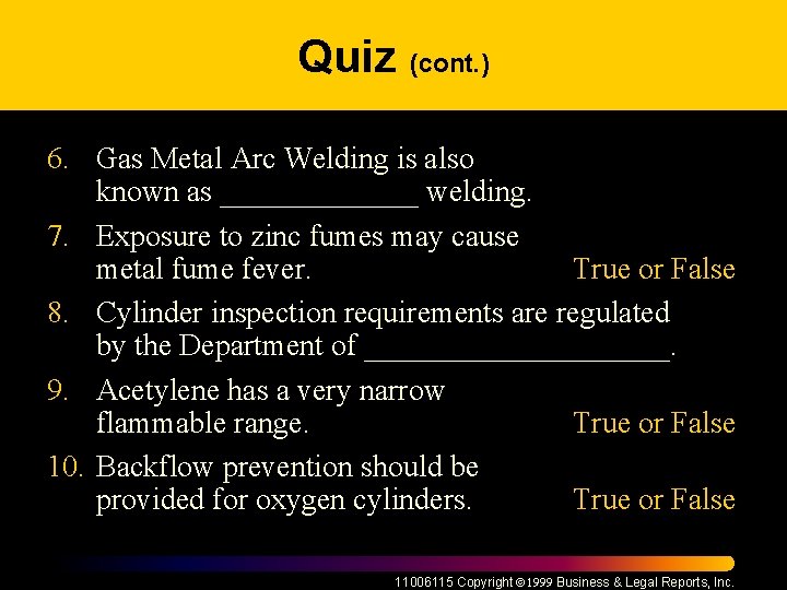 Quiz (cont. ) 6. Gas Metal Arc Welding is also known as _______ welding.