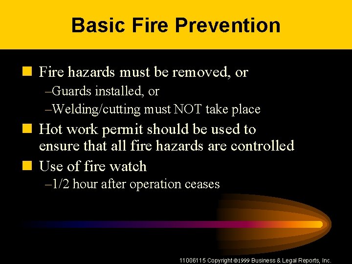 Basic Fire Prevention n Fire hazards must be removed, or –Guards installed, or –Welding/cutting