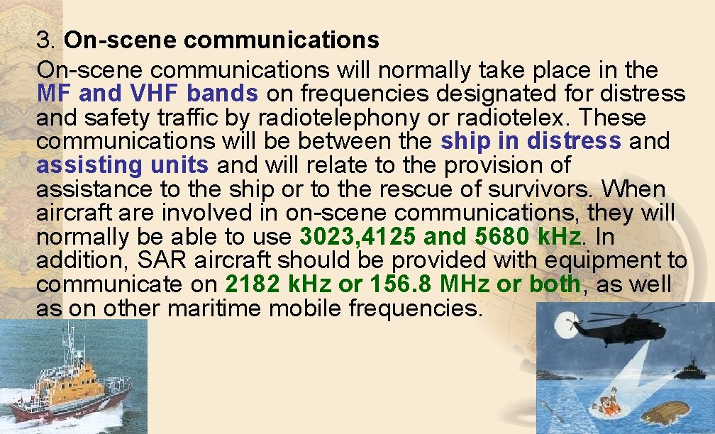 3. On-scene communications On scene communications will normally take place in the MF and