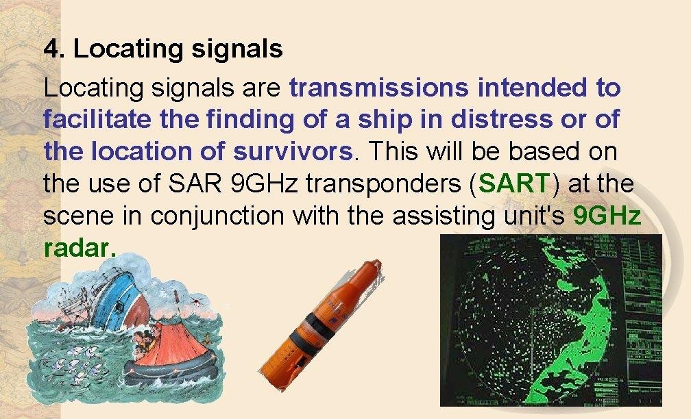 4. Locating signals are transmissions intended to facilitate the finding of a ship in