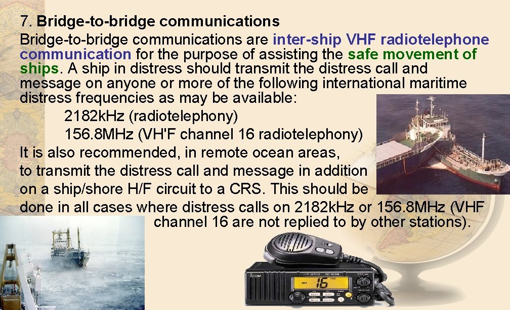 7. Bridge-to-bridge communications Bridge to bridge communications are inter-ship VHF radiotelephone communication for the