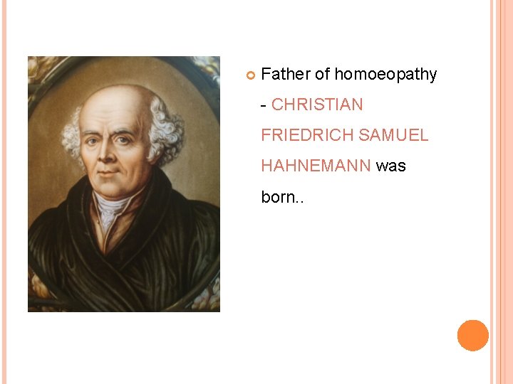  Father of homoeopathy - CHRISTIAN FRIEDRICH SAMUEL HAHNEMANN was born. . 