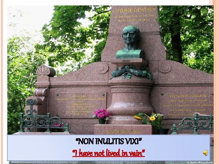 “NON INULITIS VIXI” “I have not lived in vain” 69 