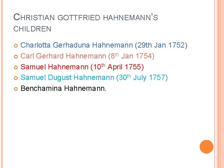 CHRISTIAN GOTTFRIED HAHNEMANN’S CHILDREN Charlotta Gerhaduna Hahnemann (29 th Jan 1752) Carl Gerhard Hahnemann