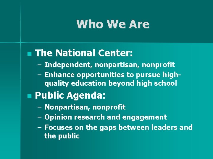 Who We Are n The National Center: – Independent, nonpartisan, nonprofit – Enhance opportunities