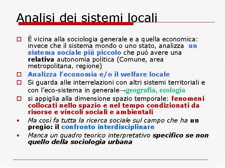 Analisi dei sistemi locali o È vicina alla sociologia generale e a quella economica: