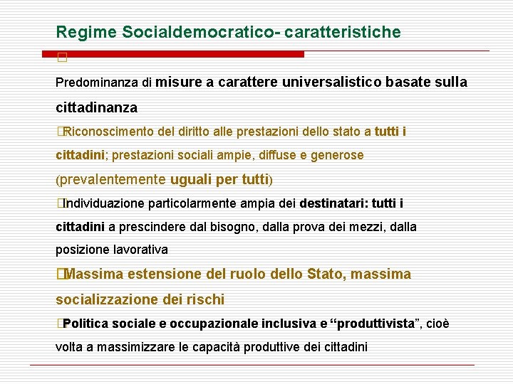 Regime Socialdemocratico- caratteristiche � Predominanza di misure a carattere universalistico basate sulla cittadinanza �Riconoscimento