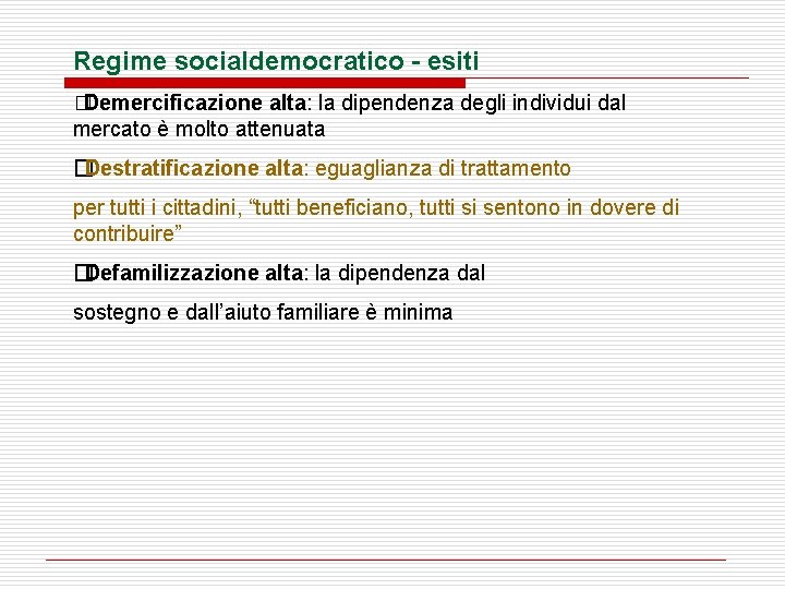 Regime socialdemocratico - esiti �Demercificazione alta: la dipendenza degli individui dal mercato è molto