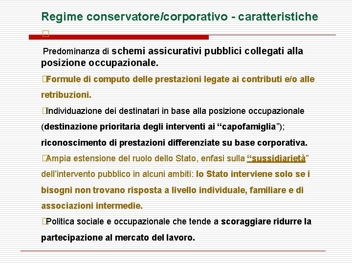 Regime conservatore/corporativo - caratteristiche � Predominanza di schemi assicurativi pubblici collegati alla posizione occupazionale.